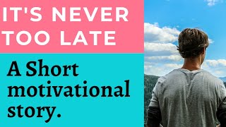 short motivational video | motivational story | it's never too late - motivational story.