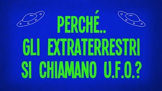 Perché gli extraterrestri si chiamano U.F.O.?