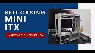 Mulai Rakit PC Mini ITX | Unboxing Metalfish S3 Plus