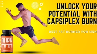 Unlock Your Potential with Capsiplex BURN: The Best Fat Burner for Men