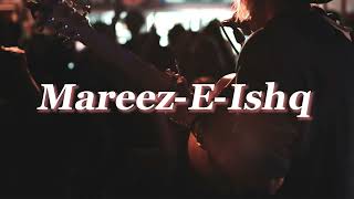 Mareez E Ishq | Arijit Singh | Slow And Reverb | Music World