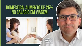 Doméstica tem direito a aumento de 25% no salário quando está em viagem com o patrão