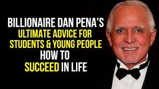 How to Succeed In Life - Dan Pena's Ultimate Advice for Students & Young People