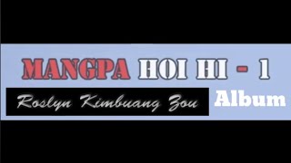 Roslyn Kimbuang Zou,  Mangpa Hoih Hi Full Album Songs.