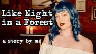 Like Night in a Forest | A Story by Me