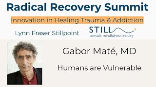 Gabor Maté MD: Humans are Vulnerable