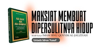 Ad Daa Wa Ad Dawaa I Maksiat Membuat Dipersulitnya Hidup dan Gelapnya Hati I Ustadz Idrus Yusuf