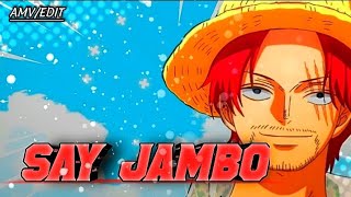 ONE PIECE - SHANKS [EDIT/AMV] - SAY JAMBO