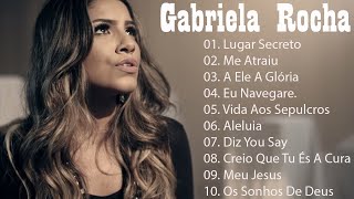 GABRIELA ROCHA  Lugar Secreto , Me Atraiu,...As Melhores gospel e Músicas Novas 2023.