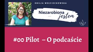 Niezarobiona jestem - Emilia Wojciechowska - 00 Pilot - O podcaście