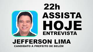 Hoje às 22h entrevista com o candidato Jefferson Lima na rodada de entrevistas à prefeitura de Belém