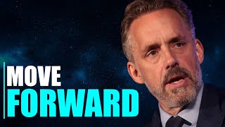 You Need To Move Forward - Jordan Peterson