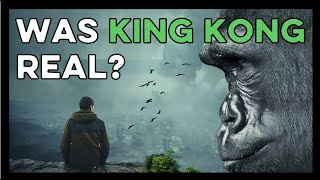 Did King Kong Actually Exist? (feat. Gigantopithecus)