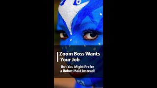 Zoom Boss Wants Your Job... But You Might Prefer a Robot Maid Instead!