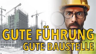 Der Baustellen Zustand zeigt Deine Führungsqualitäten