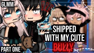 ✨•Shipped with my cute bully•✨|| Gacha life mini movie || PART ONE🎥❤️