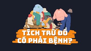 Tích trữ đồ có phải bệnh? (Tâm lý học) - RỐI LOẠN TÂM LÝ