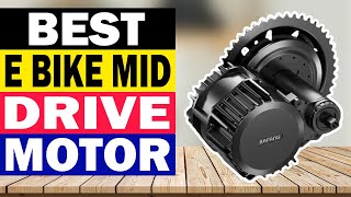 Top 10 Best E Bike Mid Drive Motor in 2024