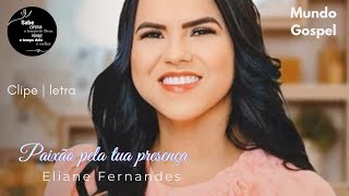 Paixão pela presença | Eliane Fernandes | clipe e letra