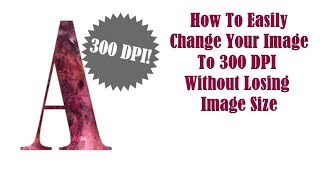 How to maintain 300dpi Without Losing Image Size