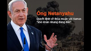 Ông Netanyahu: Quyết định về thỏa thuận với Hamas 'khó khăn nhưng đúng đắn'