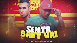 SENTA BABY VAI - PEDRO IGOR NA BATIDA, SHEYK PE