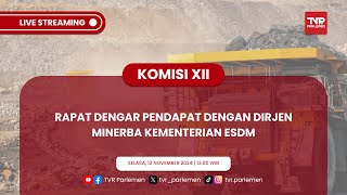 KOMISI XII DPR RI RAPAT DENGAR PENDAPAT DENGAN DIRJEN MINERBA KEMENTERIAN ESDM RI