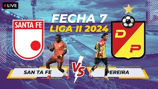 🔴 EN VIVO SANTA FE VS PEREIRA - FECHA 7  - LIGA II 2024