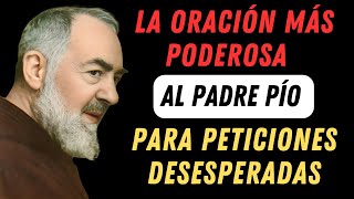 La Oración Más Poderosa al Padre Pío para Peticiones Desesperadas.