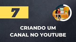 AULA 7: Como Criar um Canal no YouTube