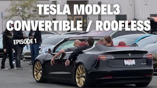 Convertible / Roofless Tesla Model 3. This Was Unplanned. Episode 1