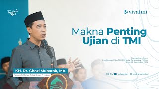 Makna Penting Ujian di TMI | KH. Dr. Ghozi Mubarok, MA.