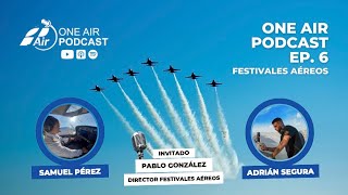 Evolución y presente de los festivales aéreos, con Pablo González | EP. 6 | One Air Podcast