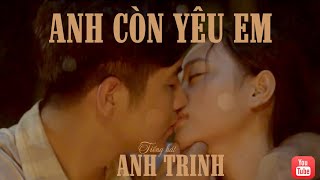 ANH CÒN YÊU EM - ANH TRINH  2022