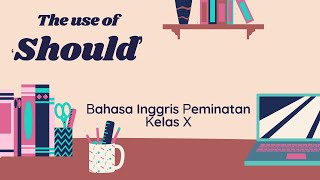 PENGGUNAAN "SHOULD' II BAHASA INGGRIS PEMINATAN KELAS 10