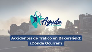 Accidentes de Tráfico en Bakersfield: ¿Dónde ocurren?