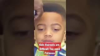 KIDS HAIRCUTS ARE DIFFICULT YOU NEED PATIENCE