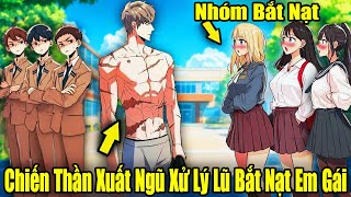 FULL BỘ | Chiến Thần Xuất Ngũ Xử Lý Lũ Trẻ Trâu Bắt Nạt Em Gái | Review Truyện Tranh