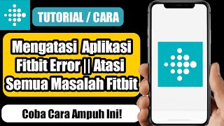 Cara Mengatasi Aplikasi Fitbit Error