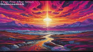 Domcosmo5 - Trip for the soul #downtempo #chillout #psychill