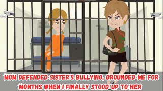 【OSA】Mom Defended Sister's Bullying, Grounded Me for Months When I Finally Stood Up to Her