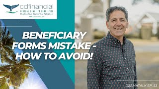 Beneficiary Form Mistake - How To Avoid! - DzamaTalk Ep. 53