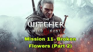 The Witcher 3: Wild Hunt- Mission 11- Broken Flowers (Part 2)