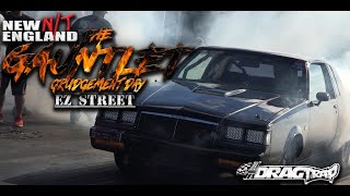 NEW ENGLAND NO TIME THE GAUNTLET ( EZ STREET ) ELIMINATION ROUNDS FULL COVERAGE!!