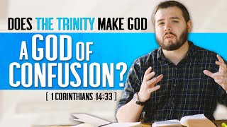 Does The Trinity Make God a "God of Confusion?"