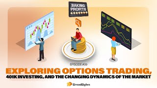 Ep. 09 - Exploring Options Trading, 401k Investing, and The Changing Dynamics of The Market