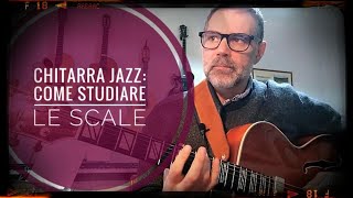 lezione di chitarra jazz: come studiare le scale