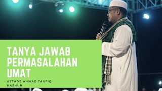 Tanya jawab permasalahan Umat || Ustadz Ahmad Taufiq Hasnuri