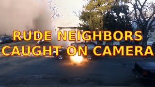 Rude Neighbors (caught on camera) 2019