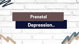 Prenatal Depression..